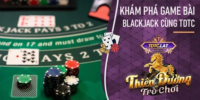 khám phá blackjack là gì cùng TDTC