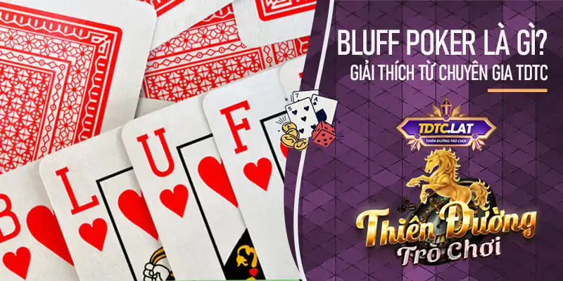 bluff poker là gì? - giải thích chi tiết nhất từ tdtc - thiên đường trò chơi