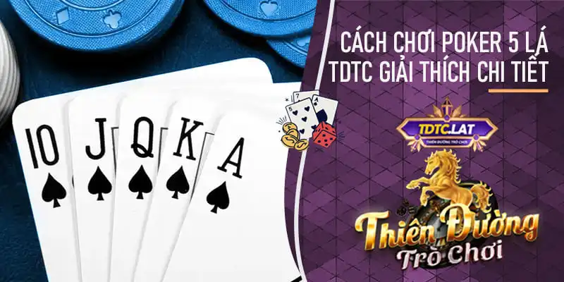 TDTC - Thiên đường trò chơi giải thích cách chơi poker 5 lá cực kỳ đơn giản