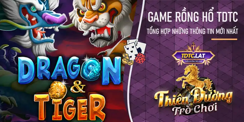 Game rồng hổ tdtc - thiên đường trò chơi