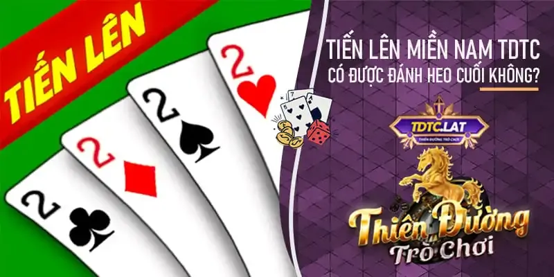 tiến lên miền nam có được đánh 2 cuối không trên sảnh tdtc - thiên đường trò chơi