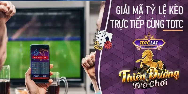 tỷ lệ kèo trực tiếp tdtc - thiên đường trò chơi