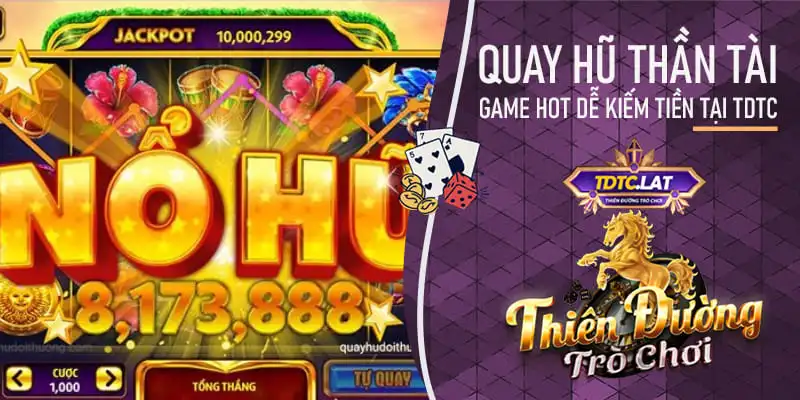 quay hũ thần tài tdtc - thiên đường trò chơi