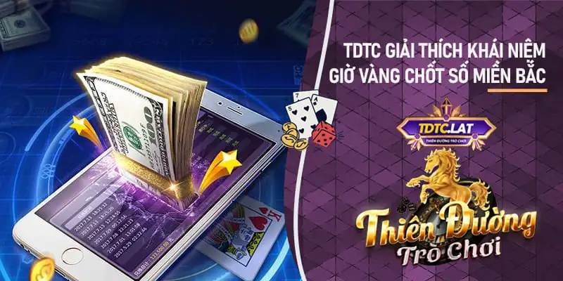 giờ vàng chốt số miền bắc TDTC - Thiên đường trò chơi