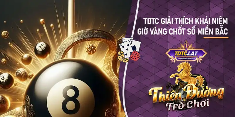 giờ vàng chốt số miền bắc TDTC - Thiên đường trò chơi