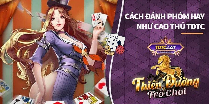 cách đánh phỏm hay tdtc thiên đường trò chơi