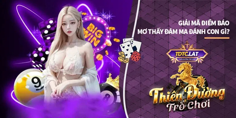 mơ thấy đám ma tdtc thiên đường trò chơi giải điềm