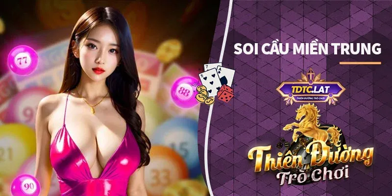 soi cầu miền trung tdtc thiên đường trò chơi