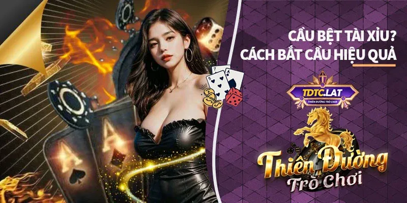 cầu bệt tài xỉu tdtc thiên đường trò chơi