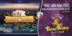 Trác Kim Hoa TDTC - Thiên đường trò chơi